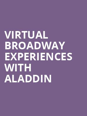 Virtual Broadway Experiences with ALADDIN, Virtual Experiences for Wilmington, Wilmington