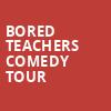 Bored Teachers Comedy Tour, Cape Fear Community Colleges Wilson Center, Wilmington